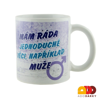 Hrnek "Mám ráda jednoduché věci, třeba muže..." 0,3l