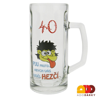 Půllitr "40" Piju proto, abych vás viděl hezčí