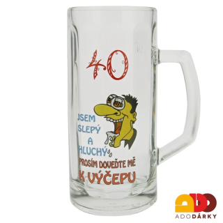 Půllitr "40" Jsem slepý a hluchý, prosím, doveďte mě k výčepu