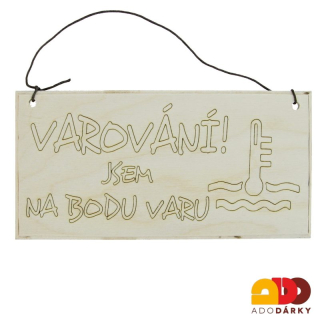Dřevěná cedulka "Varování ! jsem na bodu varu" 20 cm
