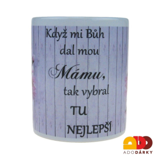 Hrnek "Když mi Bůh dal mou mámu..." 0,3l